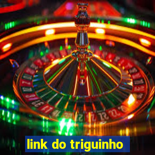 link do triguinho